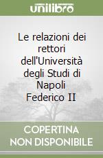 Le relazioni dei rettori dell'Università degli Studi di Napoli Federico II libro