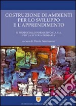 Costruzione di ambienti per lo sviluppo e l'apprendimento. Il protocollo formativo C.A.S.A. per la scuola primaria libro