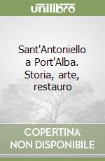 Sant'Antoniello a Port'Alba. Storia, arte, restauro libro