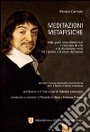 Meditazioni metafisiche. Versione italiana annotata e commentata. Testo latino e francese a fronte libro