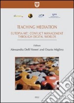 Teaching mediation. Eutopia-mt: conflict management throught digital worlds. Ediz. italiana e inglese