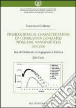 Physicochemical characterization of combustion generated inorganic nanoparticles. Tesi di dottorato in ingegneria chimica libro