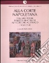 Alla corte napoletana. Donne e potere dall'età aragonese al viceregno austriaco (1442-1734) libro di Mafrici M. (cur.)