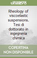 Rheology of viscoelastic suspensions. Tesi di dottorato in ingegneria chimica