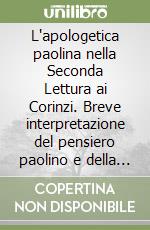 L'apologetica paolina nella Seconda Lettura ai Corinzi. Breve interpretazione del pensiero paolino e della Seconda Lettura ai Corinzi