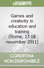 Games and creativity in education and training (Rome, 17-18 november 2011)