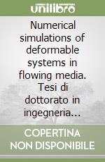 Numerical simulations of deformable systems in flowing media. Tesi di dottorato in ingegneria chimica libro