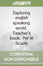 Exploring english speaking world. Teacher's book. Per le Scuole