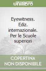 Eyewitness. Ediz. internazionale. Per le Scuole superiori libro