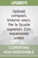 Upbeat compact. Volume unico. Per le Scuole superiori. Con espansione online libro