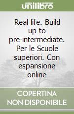 Real life. Build up to pre-intermediate. Per le Scuole superiori. Con espansione online libro