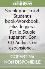Speak your mind. Student`s book-Workbook. Ediz. leggera. Per le Scuole superiori. Con CD Audio. Con espansione online. Vol. 1 libro usato