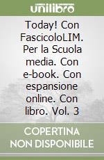 Today! Con FascicoloLIM. Per la Scuola media. Con e-book. Con espansione online. Con libro. Vol. 3 libro