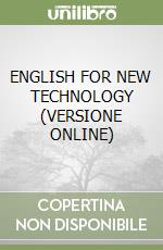 ENGLISH FOR NEW TECHNOLOGY (VERSIONE ONLINE) libro