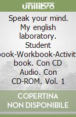 Speak your mind. My english laboratory. Student book-Workbook-Activity book. Con CD Audio. Con CD-ROM. Vol. 1 libro