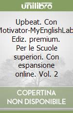 Upbeat. Con Motivator-MyEnglishLab. Ediz. premium. Per le Scuole superiori. Con espansione online. Vol. 2 libro