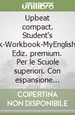 Upbeat compact. Student's book-Workbook-MyEnglishLab. Ediz. premium. Per le Scuole superiori. Con espansione online libro