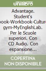 Advantage. Student's book-Workbook-Culture gym-MyEnglishLab. Per le Scuole superiori. Con CD Audio. Con espansione online. Vol. 1 libro