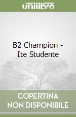 B2 Champion - Ite Studente libro