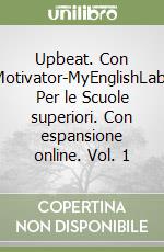 Upbeat. Con Motivator-MyEnglishLab. Per le Scuole superiori. Con espansione online. Vol. 1 libro