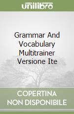 Grammar And Vocabulary Multitrainer Versione Ite libro