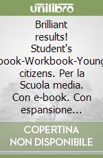 Brilliant results! Student's book-Workbook-Young citizens. Per la Scuola media. Con e-book. Con espansione online. Vol. 1 libro