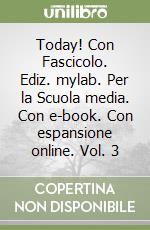 Today! Con Fascicolo. Ediz. mylab. Per la Scuola media. Con e-book. Con espansione online. Vol. 3 libro