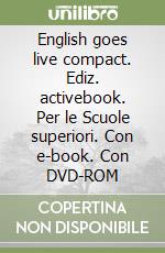 English goes live compact. Ediz. activebook. Per le Scuole superiori. Con e-book. Con DVD-ROM libro