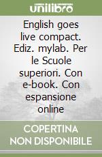 English goes live compact. Ediz. mylab. Per le Scuole superiori. Con e-book. Con espansione online libro