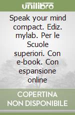 Speak your mind compact. Ediz. mylab. Per le Scuole superiori. Con e-book. Con espansione online libro