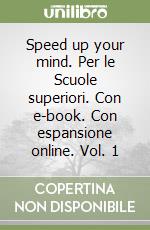 Speed up your mind. Per le Scuole superiori. Con e-book. Con espansione online. Vol. 1 libro