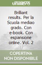 Brilliant results. Per la Scuola mediao grado. Con e-book. Con espansione online. Vol. 2 libro