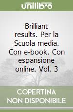 Brilliant results. Per la Scuola media. Con e-book. Con espansione online. Vol. 3 libro