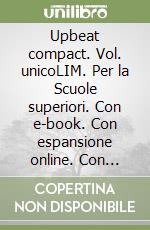 Upbeat compact. Vol. unicoLIM. Per la Scuole superiori. Con e-book. Con espansione online. Con libro libro