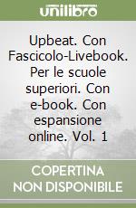 Upbeat. Con Fascicolo-Livebook. Per le scuole superiori. Con e-book. Con espansione online. Vol. 1 libro