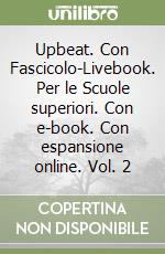 Upbeat. Con Fascicolo-Livebook. Per le Scuole superiori. Con e-book. Con espansione online. Vol. 2 libro