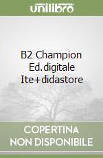 B2 Champion Ed.digitale Ite+didastore libro