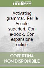 Activating grammar. Per le Scuole superiori. Con e-book. Con espansione online libro