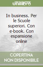 In business. Per le Scuole superiori. Con e-book. Con espansione online libro