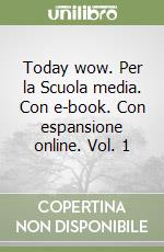 Today wow. Per la Scuola media. Con e-book. Con espansione online. Vol. 1 libro