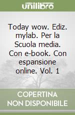 Today wow. Ediz. mylab. Per la Scuola media. Con e-book. Con espansione online. Vol. 1 libro