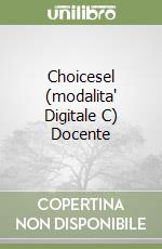 Choicesel (modalita' Digitale C) Docente libro