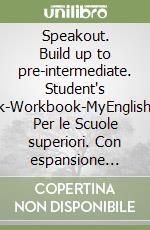 Speakout. Build up to pre-intermediate. Student's book-Workbook-MyEnglishLab. Per le Scuole superiori. Con espansione online libro