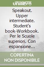 Speakout. Upper intermediate. Student's book-Workbook. Per le Scuole superiori. Con espansione online libro