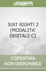 JUST RIGHT! 2 (MODALITA' DIGITALE C) libro