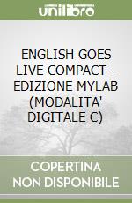 ENGLISH GOES LIVE COMPACT - EDIZIONE MYLAB (MODALITA' DIGITALE C) libro