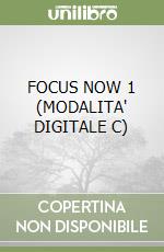 FOCUS NOW 1 (MODALITA' DIGITALE C) libro