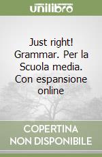 Just right! Grammar. Per la Scuola media. Con espansione online