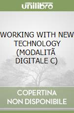 WORKING WITH NEW TECHNOLOGY (MODALITÃ  DIGITALE C) libro