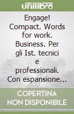 Engage! Compact. Words for work. Business. Per gli Ist. tecnici e professionali. Con espansione online libro